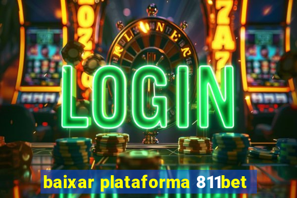 baixar plataforma 811bet